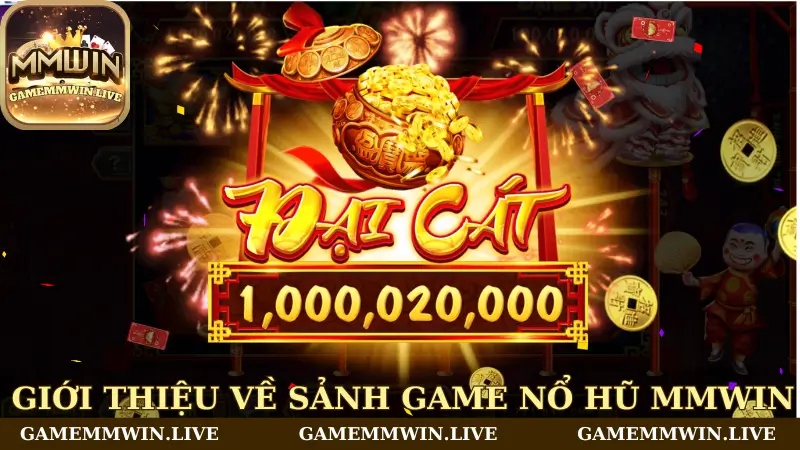 Giới thiệu về sảnh game nổ hũ Mmwin