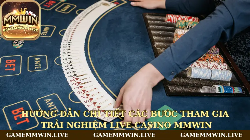 Hướng dẫn chi tiết các bước tham gia trải nghiệm Live Casino Mmwin