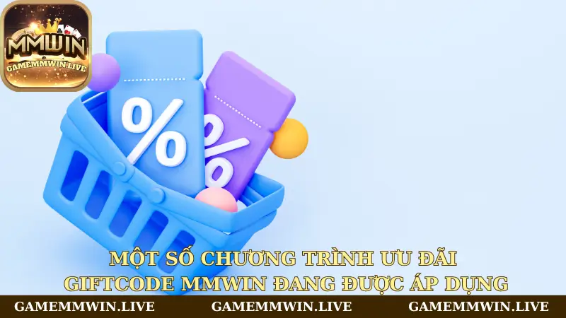 Một số chương trình ưu đãi giftcode Mmwin đang được áp dụng