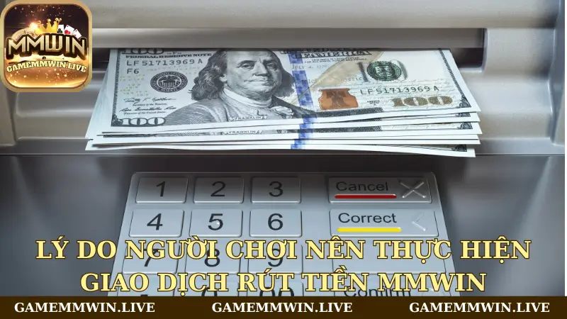 Tại sao người chơi nên thực hiện giao dịch rút tiền Mmwin 