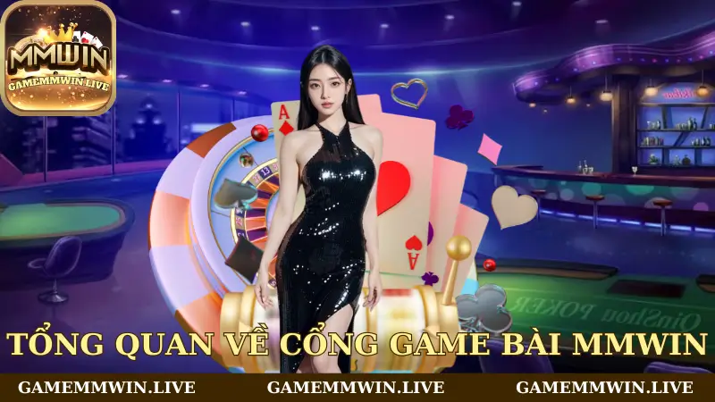 Tìm hiểu tổng quan về cổng game bài Mmwin
