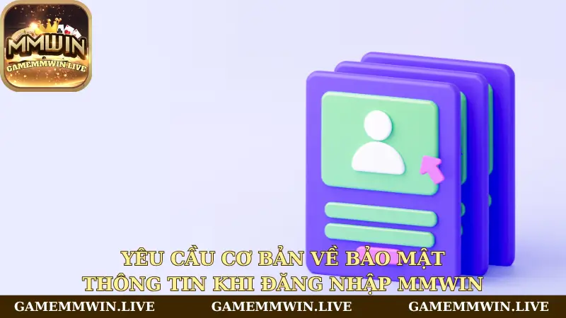 Yêu cầu cơ bản về bảo mật thông tin khi đăng nhập Mmwin 