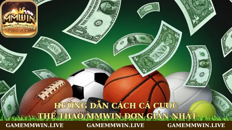 Hướng dẫn cách cá cược Thể thao Mmwin đơn giản nhất
